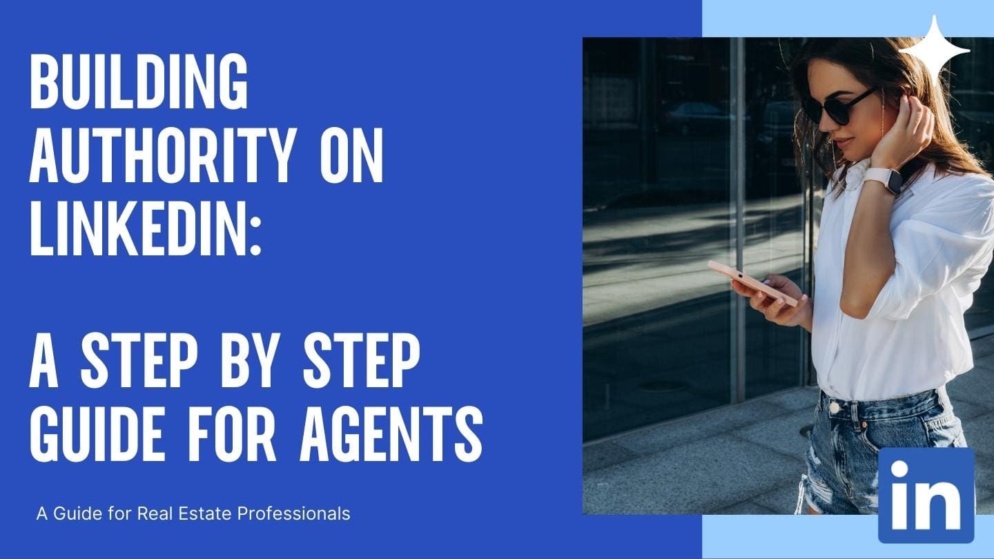 Building Authority on LinkedIn: A Step by Step Guide for Agents