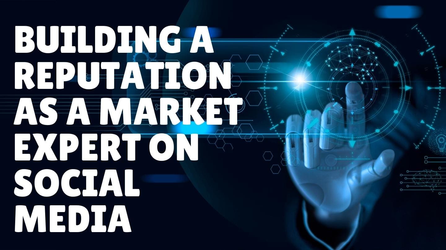 Building a Reputation as a Market Expert on Social Media