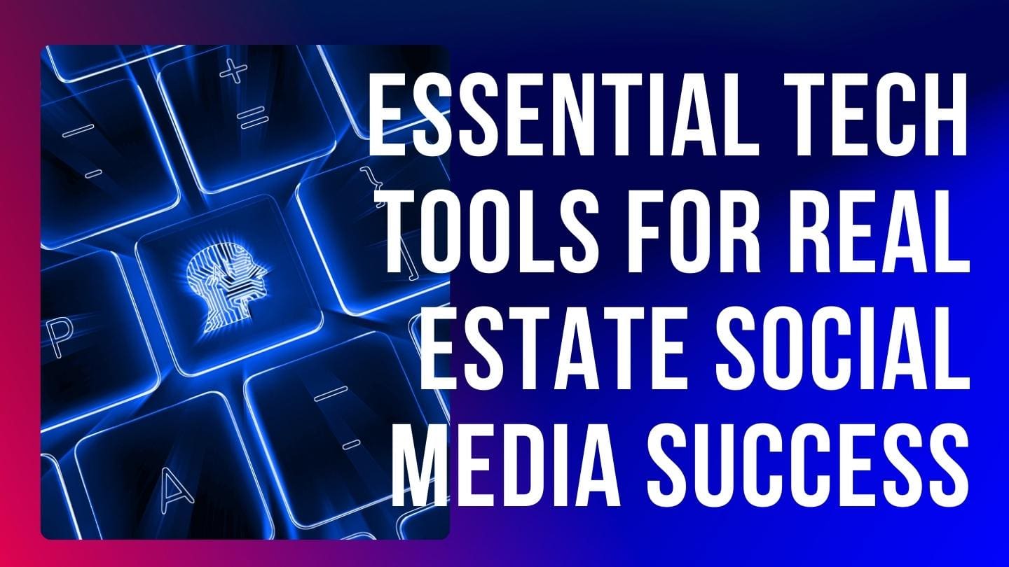 Essential Tech Tools for Real Estate Social Media Success