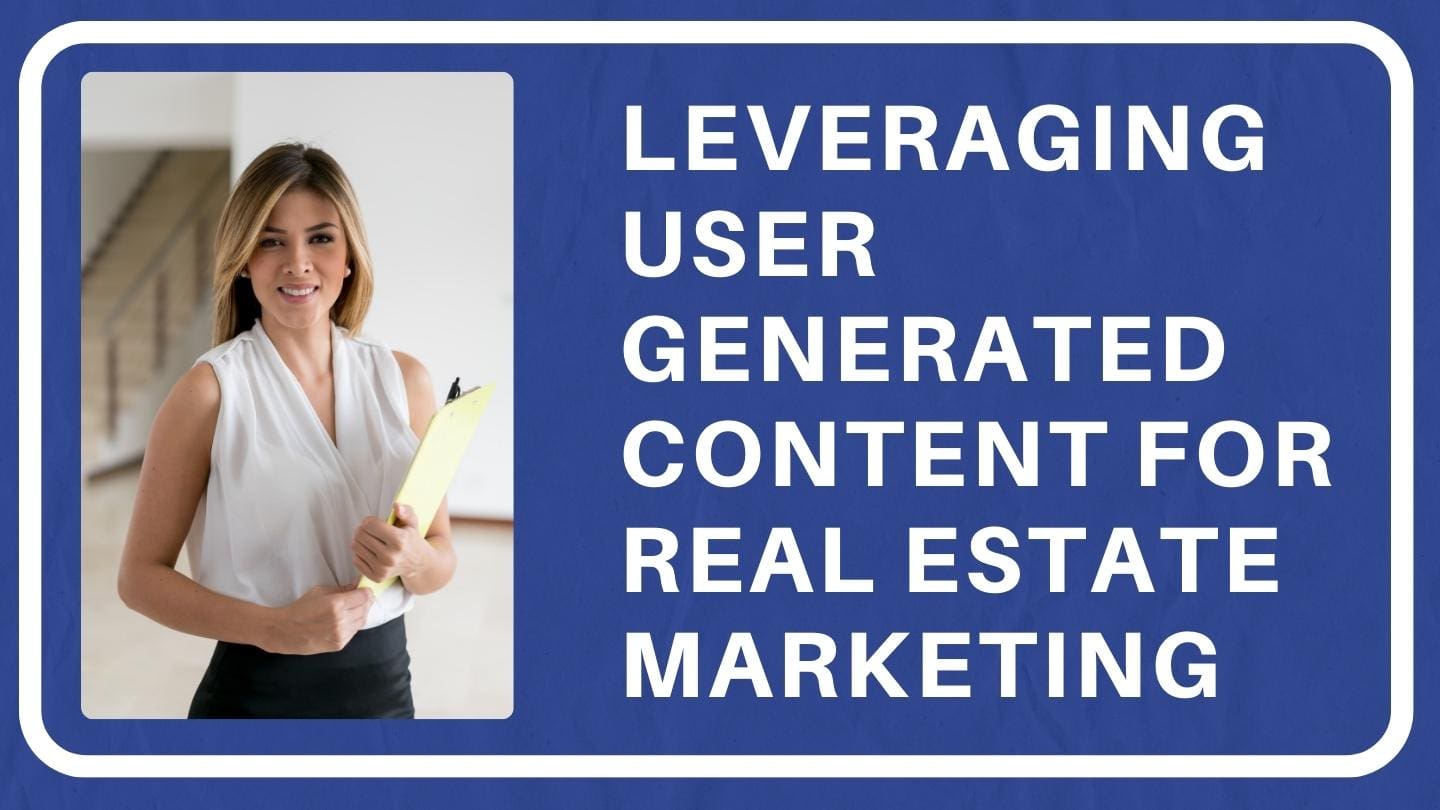 Leveraging User Generated Content for Real Estate Marketing