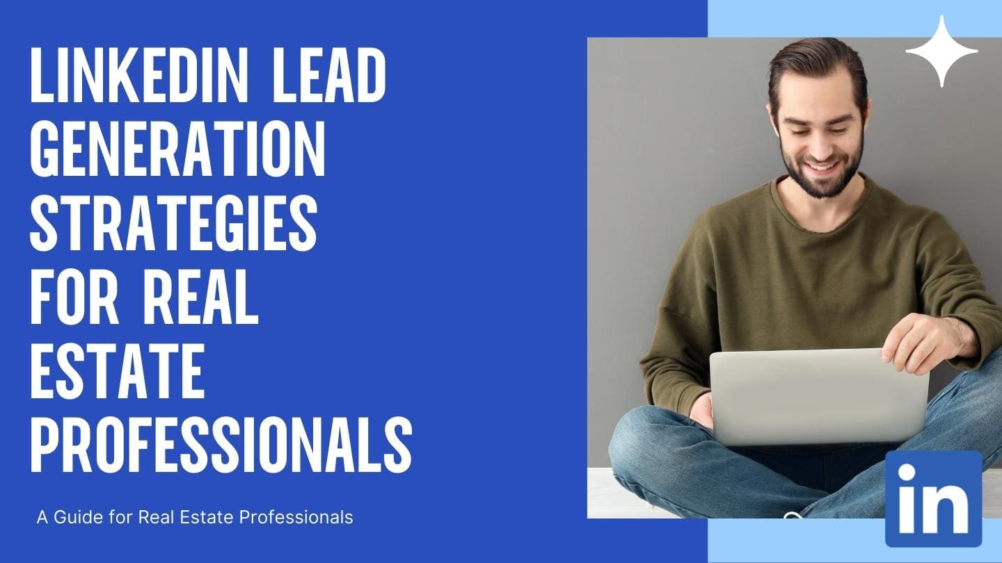 LinkedIn Lead Generation Strategies for Real Estate Professionals