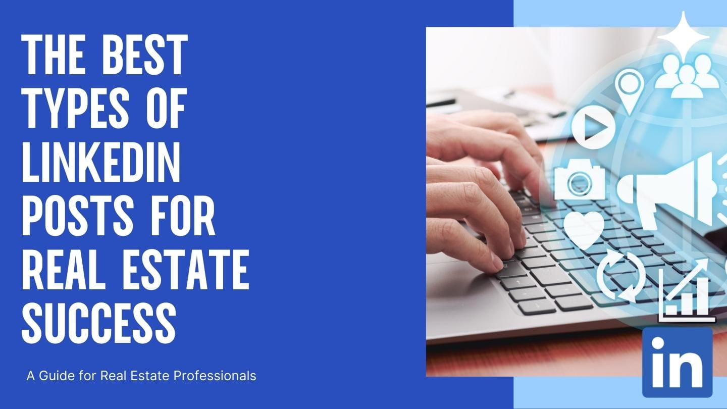 The Best Types of LinkedIn Posts for Real Estate Success